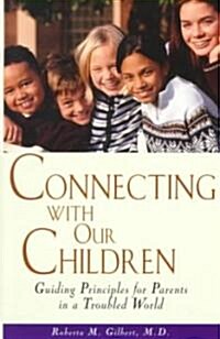 Connecting with Our Children: Guiding Principles for Parents in a Troubled World (Paperback)