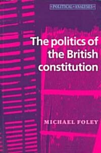 The Politics of the British Constitution (Paperback)