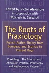 The Roots of Praxiology: French Action Theory from Bourdeau and Espinas to Present Days (Hardcover)