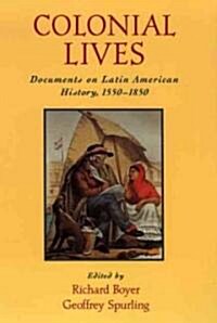 Colonial Lives: Documents on Latin American History, 1550-1850 (Paperback)