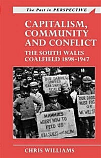 Capitalism, Community and Conflict : South Wales Coalfield, 1898-1947 (Paperback)
