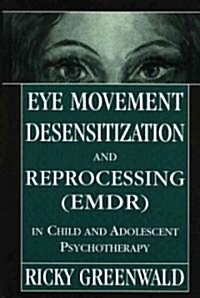 Eye Movement Desensitization Reprocessing (Emdr) in Child and Adolescent Psychotherapy (Hardcover)