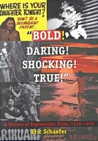 Bold! Daring! Shocking! True!: A History of Exploitation Films, 1919-1959 (Paperback)