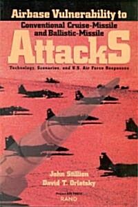 Airbase Vulnerability to Conventional Cruise-Missile and Ballistic-Missile Attacks: Technology, Scenarios, and USAF Responses (Paperback)