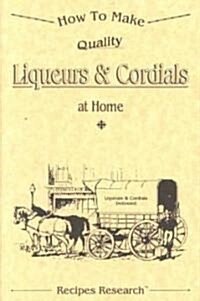 How to Make Quality Liquers & Cordials at Home (Paperback)