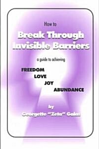 How to Break Through Invisible Barriers (Paperback)