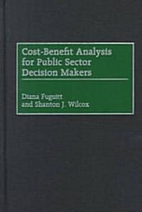 Cost-Benefit Analysis for Public Sector Decision Makers (Hardcover)
