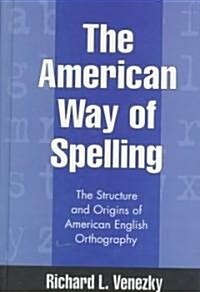 The American Way of Spelling: The Structure and Origins of American English Orthography (Hardcover)