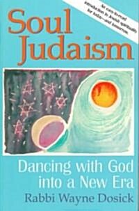 Soul Judaism: Dancing with God in a New Era (Paperback)