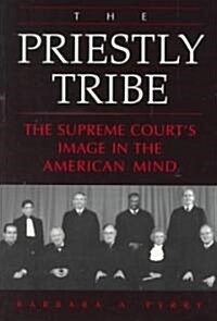 The Priestly Tribe: The Supreme Courts Image in the American Mind (Paperback)