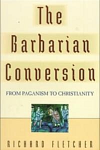 The Barbarian Conversion: From Paganism to Christianity (Paperback)