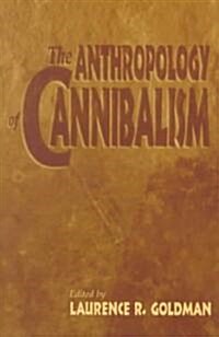 The Anthropology of Cannibalism (Paperback)