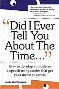 Did I Ever Tell You about the Time...Using the Power of Stories to Persuade & Captivate Any Audience                                                   (Paperback)