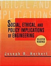 Social, Ethical, and Policy Implications of Engineering: Selected Readings (Paperback)