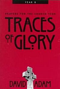 Traces of Glory: Prayers for the Church Year, Year B (Paperback)