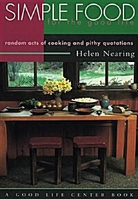 Simple Food for the Good Life: Random Acts of Cooking & Pithy Quotations (Paperback)