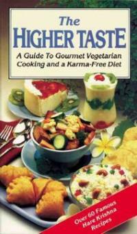 The higher taste: a guide to gourmet vegetarian cooking and a Karma-free diet