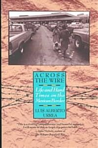 Across the Wire: Life and Hard Times on the Mexican Border (Paperback)