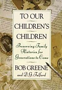 To Our Childrens Children: Preserving Family Histories for Generations to Come (Hardcover)