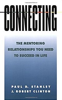 Connecting: The Mentoring Relationships You Need to Succeed in Life (Paperback)