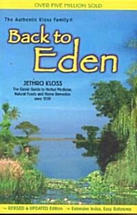Back to Eden: The Classic Guide to Herbal Medicine, Natural Foods, and Home Remedies Since 1939 (Paperback, 2, Revised, Expand)