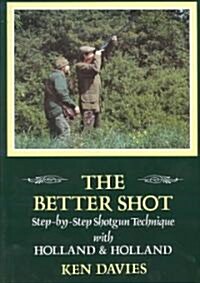 The Better Shot : Step by Step Shotgun Technique with Holland and Holland (Hardcover)