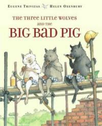 (The)three little wolves and the big bad pig