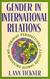Gender in International Relations: Feminist Perspectives on Achieving Global Security (Paperback, Revised)