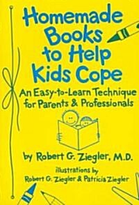 Homemade Books to Help Kids Cope: An Easy-To-Learn Technique for Parents & Professionals (Paperback)