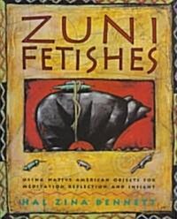 Zuni Fetishes: Using Native American Sacred Objects for Meditation, Reflection, and Insight (Paperback)