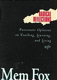 Radical Reflections: Passionate Opinions on Teaching, Learning, and Living (Paperback)