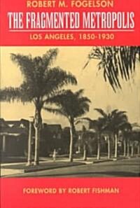 The Fragmented Metropolis: Los Angeles, 1850-1930 Volume 3 (Paperback)