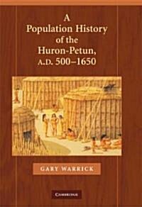 A Population History of the Huron-Petun, A.D. 500-1650 (Hardcover)