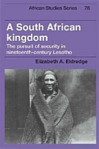 A South African Kingdom : The Pursuit of Security in Nineteenth-Century Lesotho (Hardcover)