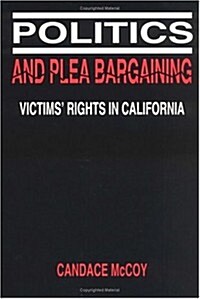 Politics and Plea Bargaining: Victims Rights in California (Paperback)