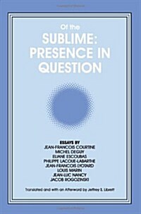 Of the Sublime: Presence in Question: Essays by Jean-Francois Courtine, Michel Deguy, Eliane Escoubas, Philippe Lacoue-Labarthe, Jean-Francois Lyotard (Paperback)
