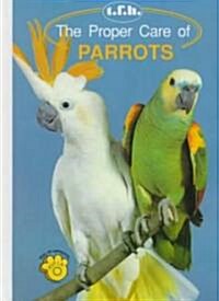 The Proper Care of Parrots (Hardcover)