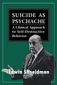 Suicide as Psychache: A Clinical Approach to Self-Destructive Behavior (Paperback)