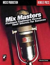 Mix Masters: Platinum Engineers Reveal Their Secrets for Success [With CD] (Paperback)