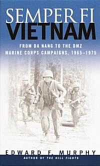 Semper Fi: Vietnam: From Da Nang to the DMZ, Marine Corps Campaigns, 1965-1975 (Mass Market Paperback, Revised)