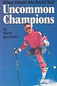 Uncommon Champions: Fifteen Athletes Who Battled Back (Paperback)