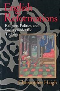 English Reformations : Religion, Politics, and Society under the Tudors (Paperback)