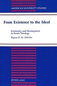 From Existence to the Ideal: Continuity and Development in Kants Theology (Hardcover)