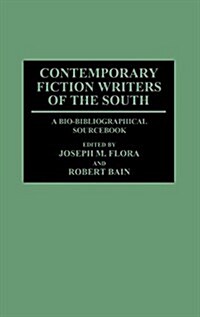 Contemporary Fiction Writers of the South: A Bio-Bibliographical Sourcebook (Hardcover)