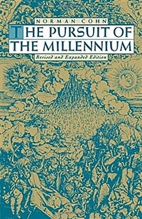 The pursuit of the Millennium: revolutionary millenarians and mystical anarchists of the Middle Ages Revised and expanded ed