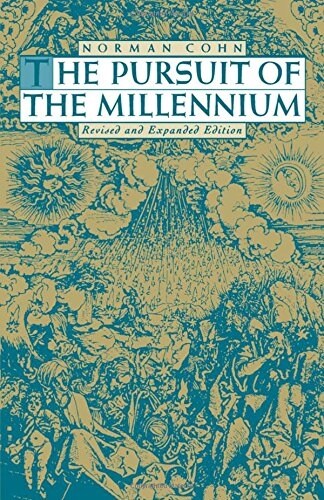 The Pursuit of the Millennium : Revolutionary Millenarians and Mystical Anarchists of the Middle Ages (Paperback, Revised ed)