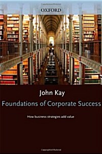 Foundations of Corporate Success : How Business Strategies Add Value (Hardcover)