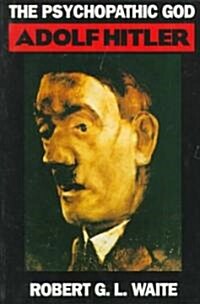 The Psychopathic God: Adolph Hitler (Paperback, Revised)