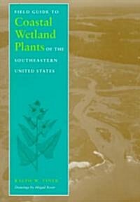 Field Guide to Coastal Wetland Plants of the Southeastern United States (Paperback)