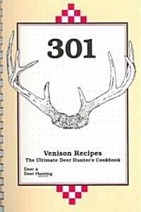 301 Venison Recipes: The Ultimate Deer Hunters Cookbook (Paperback)